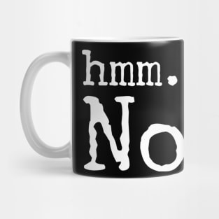 Hmm... No. Mug